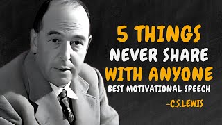 5 Things You Should Never Share With Anyone - C.S. Lewis Motivation