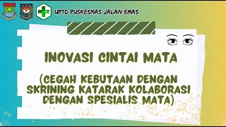 INOVASI CINTAI MATA "Cegah Kebutaan dengan Skrining Katarak Kolaborasi dengan Spesialis Mata"