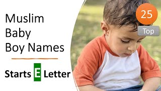 Muslim Baby Boy Names Starts with E | Islamic Boy Names | Arabic Boy Names | Muslim Baby Boy Names