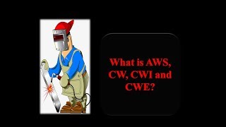 What is AWS CW CWI CWE in Welding