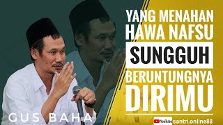 GUS BAHA || YANG MENAHAN HAWA NAFSU SUNGGUH BERUNTUNGNYA DIRIMU.