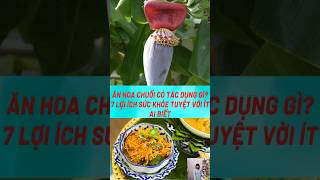 Ăn Hoa Chuối Có Tác Dụng Gì? 7 Lợi Ích Sức Khỏe #biquyetsongkhoetre #shortsvideo #food