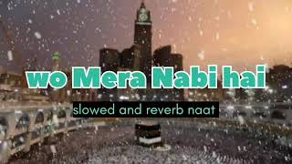 wo  Mera Nabi hai slowed and reverb Naat song download Islamic beautiful Naat Islamic naat Ali Ali