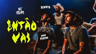 Zé Felipe, Luan Pereira e Dennis - Então Vai (Videoclipe Oficial)