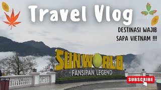 TRAVELING SAPA VIETNAM | SUNWORLD FANSIPAN SAPA | TIKET MASUK FANSIPAN |REKOMENDASI WISATA VIETNAM