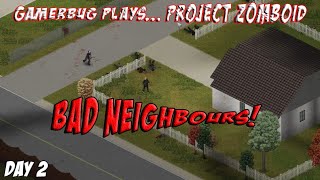 Gamerbug Plays... Project Zomboid - Bad Neighbours (Day Two)