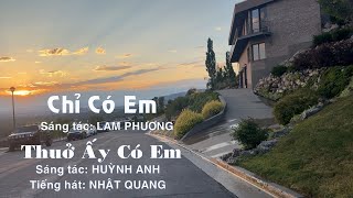 CHỈ CÓ EM (SÁNG TÁC: LAM PHƯƠNG) &  THUỞ ẤY CÓ EM (SÁNG TÁC: HUỲNH ANH) * TIẾNG HÁT: NHẬT QUANG