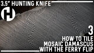 3.5" Hunting Knife: How to Tile Mosaic Damascus with the Ferry Flip