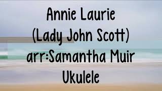 Annie Laurie-Ukulele (arr: Samantha Muir)