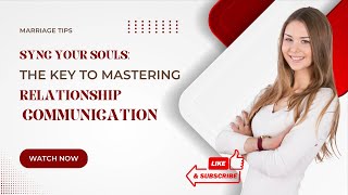 Sync Your Souls: The Key to Mastering Relationship Communication