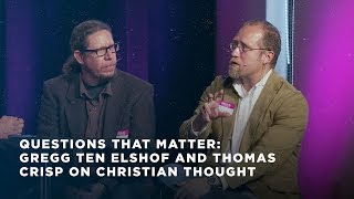 Questions that Matter: Gregg Ten Elshof and Thomas Crisp on Christian Thought