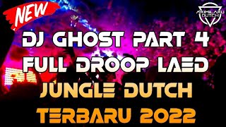 DJ GHOST PART 4 FULL DROOP LAED JUNGLE DUTCH FULL BASS TERBARU 2022