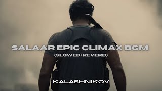 Salaar Epic Climax Bgm (Slowed+Reverb) | Kalashnikov Music | Salaar2 | Prabhas | Ravi Basrur | Neel