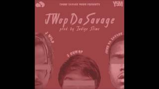 J Wop Da Savage - Juice Da Savage, J Wild & S Guwop (Produced by Indigo Slime)