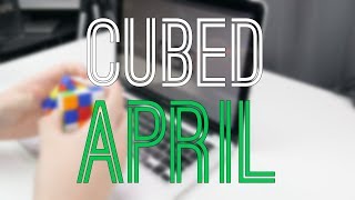 Cubed - April 2018!