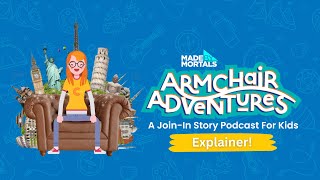 Armchair Adventures (Explainer 2023) - A Join-in Story Podcast For Kids