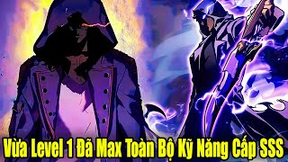 Full Phần 1-3 | Vừa Level 1 Đã Max Toàn Bộ Kỹ Năng Cấp SSS | Review Truyện