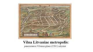 Vilna Litvaniae metropolis: panoraminio Vilniaus plano (1581) sekiniai