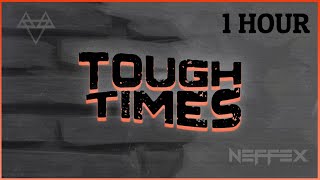 NEFFEX - Tough Times 🧱[ 1Hour Version ]