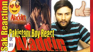 Pakistani Boy React | Aladdin | Episode311 | Alasmine | Avneet | Siddharth Nigam - Sak Reaction