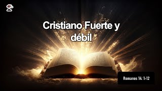 "Cristiano Fuerte Y débil" Romanos 14: 1-12 17/12/2023. P. Miguel A.