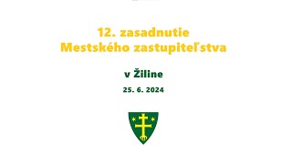 12. zasadnutie Mestského zastupiteľstva v Žiline | 25.6.2024