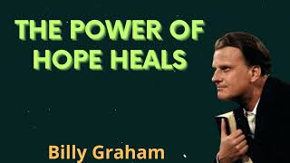 The power of hope heals - Billy Graham Message