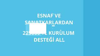 ESNAFA 225000 TL KURULUŞ DESTEĞİ!