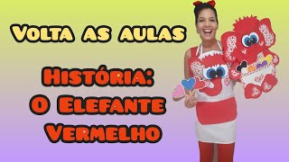 Volta as aulas - História: O elefante Vermelho - Autora: Poliane Cristina