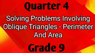 SOLVING PROBLEMS INVOLVING OBLIQUE TRIANGLES - PERIMETER AND AREA ll GRADE 9 MATHEMATICS Q4