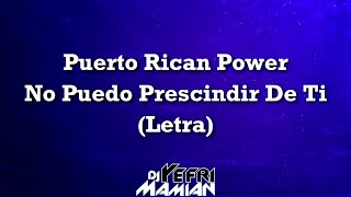 Puerto Rican Power - No Puedo Prescindir De Ti (Letra)