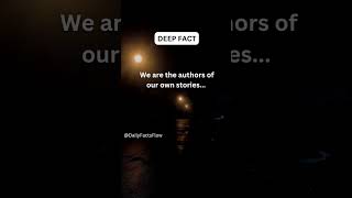 We are the authors of our own stories...#deepfacts#shorts