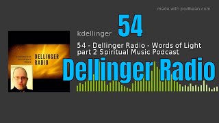 Episode 54 - Dellinger Radio - Words of Light part 2 Spiritual Music Podcast