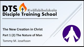 The new Creation in Christ Jesus | Subjekt 2 | Part 1 (2) | The Nature of man |  Tommy M. Josefsson