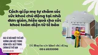 Cách giúp mẹ tự chăm sóc sức khoẻ chủ động tại nhà bằng các siêu thực phẩm thông minh tốt cho tế bào