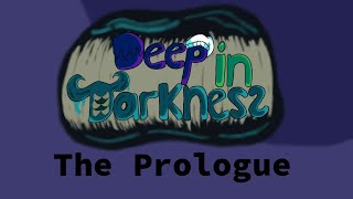 Deep In Darkness - The Prologue