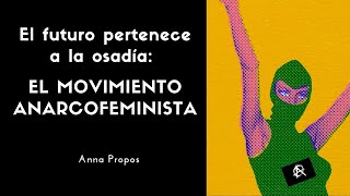 El futuro pertenece a la osadía: EL MOVIMIENTO ANARCOFEMINISTA -  Anna Propos. (Audiolibro)