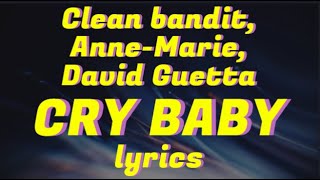 Clean Bandit, Anne Marie, David Guetta – Cry Baby (Lyrics)