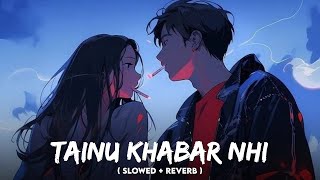 Tainu Khabar Nahi (Slowed + Reverb) | Arijit Singh, Sachin-Jigar | Munjya | Ashu Lofi