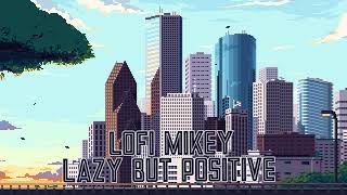 Lofi Mikey - Lazy but Positive