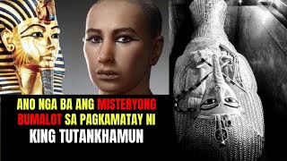 ANG MISTERYONG BUMALOT SA PAGKAMATAY NI KING TUTANKHAMUN