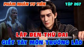 Phàm Nhân Tu Tiên Tập 267 | Lập Đen Thù Dai, Giết Tây Môn Trưởng Lão