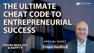 The Ultimate Cheat Code to Entrepreneurial Success with Crispin Sandford