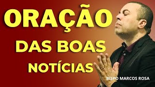 ORAÇÃO PODEROSA DAS BOAS NOTÍCIAS - DIA 21 DE MAIO. @BispoMarcosRosa