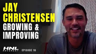 Jay Christensen On Growing & Improving Through Life | HNL Movement Podcast Ep. 16 (Pt. 7)