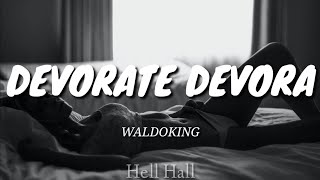 Devorate Devora - Waldoking & Mc Tana | Letra (Lyrics)