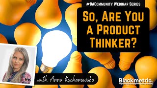 So, Are You a Product Thinker? With Anna Kochanowska