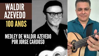 WALDIR AZEVEDO 100 ANOS | JORGE CARDOSO