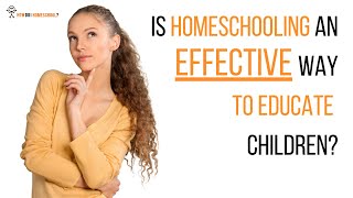 Is Homeschooling an Effective Way to Educate Children?