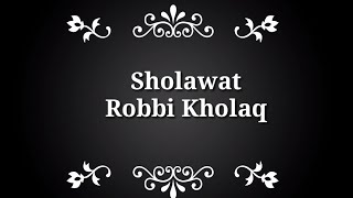 Sholawat "ROBBI KHOLAQ"